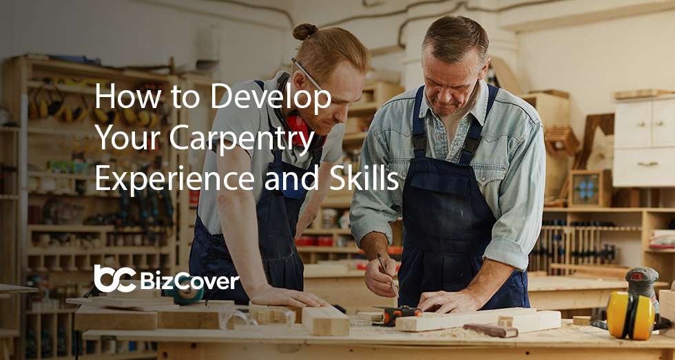 How to develop your carpentry skills and experience BizCover