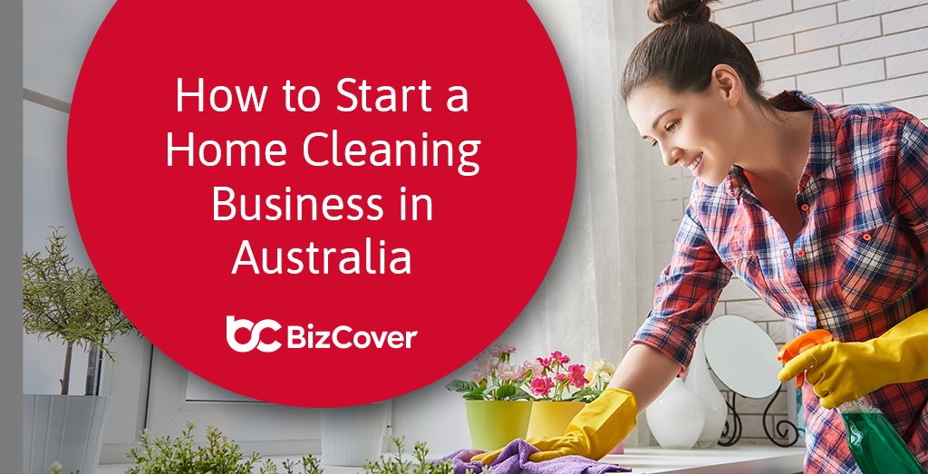 Starting a Home Cleaning Business: The Definitive Guide | BizCover