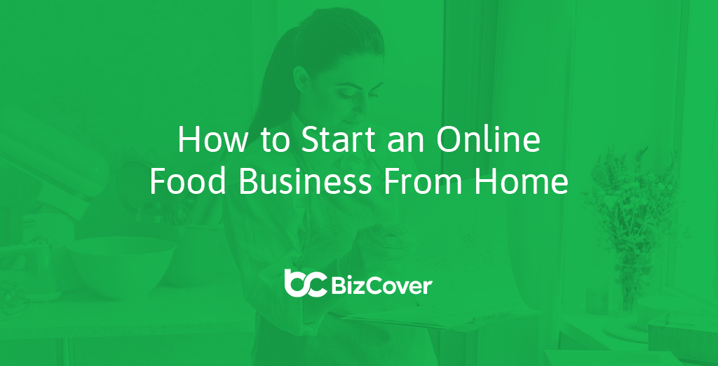 How To Start An Online Food Business From Home In 5 Easy Steps BizCover how-to-start-an-online-food-business-from-home-in-5-easy-steps-bizcover