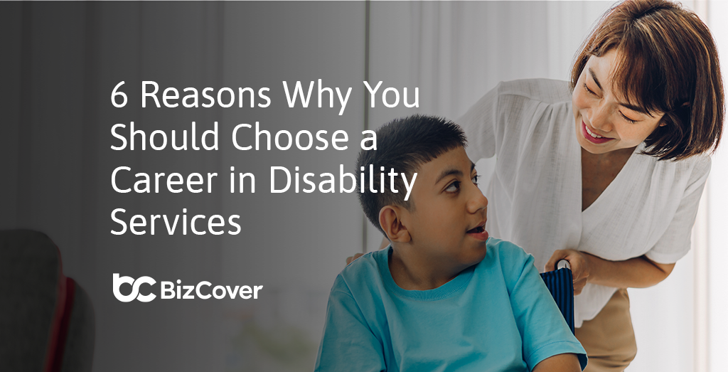 4 reasons why you should work in disability support BizCover