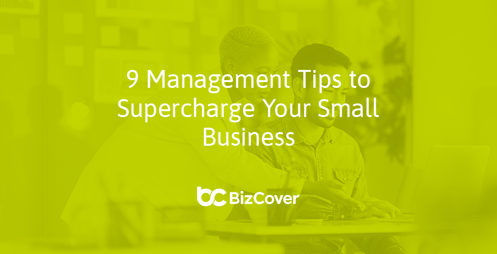 Small Business Management Tips That Will Save You Headaches Everyday 9 Small Business Management Tips | BizCover