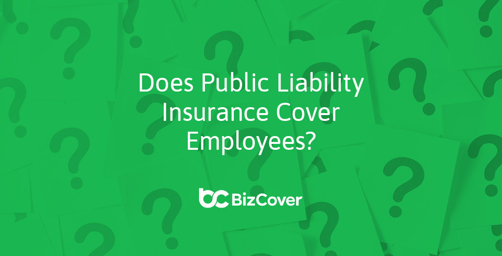 Does Public Liability insurance cover employees? BizCover