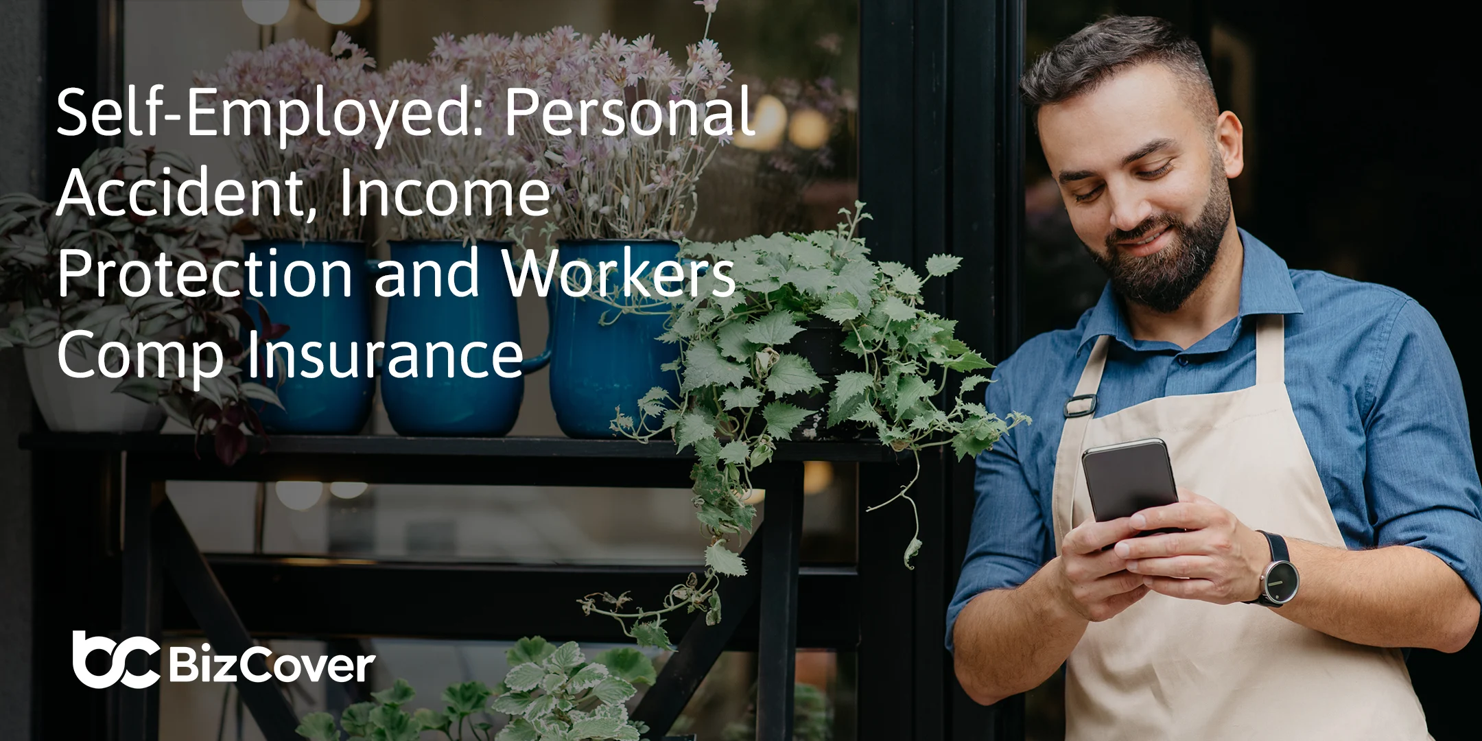 Self-Employed: Personal Accident, Income Protection and Workers Comp Insurance