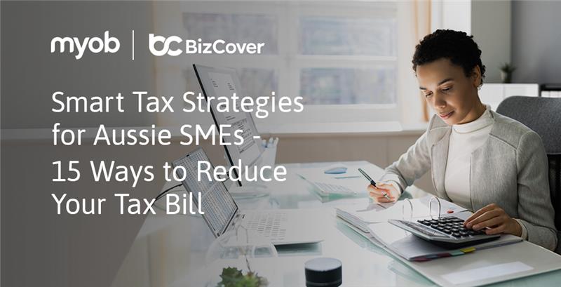 Smart Tax Strategies for Aussie SMEs – 15 Ways to Reduce Your Tax Bill
