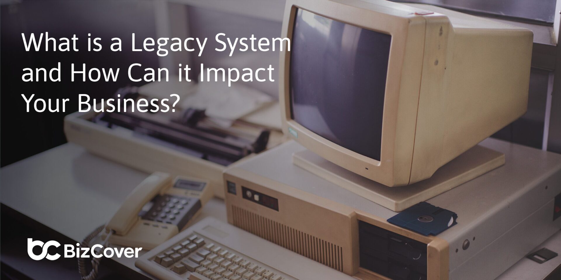 What is a Legacy System and How Can it Impact Your Business? 