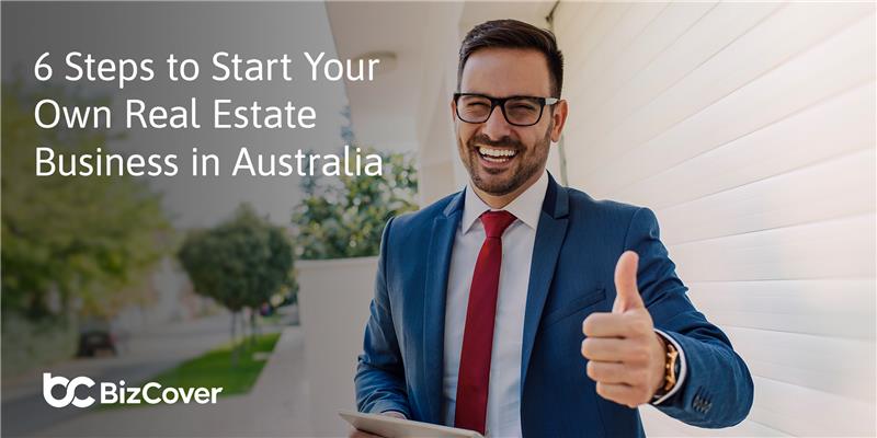 6 steps to start your own real estate business in Australia